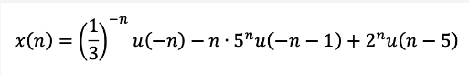 x(n) =
-n
(²) u(-n)-n'5^u(-n−1)+2^u(n - 5)