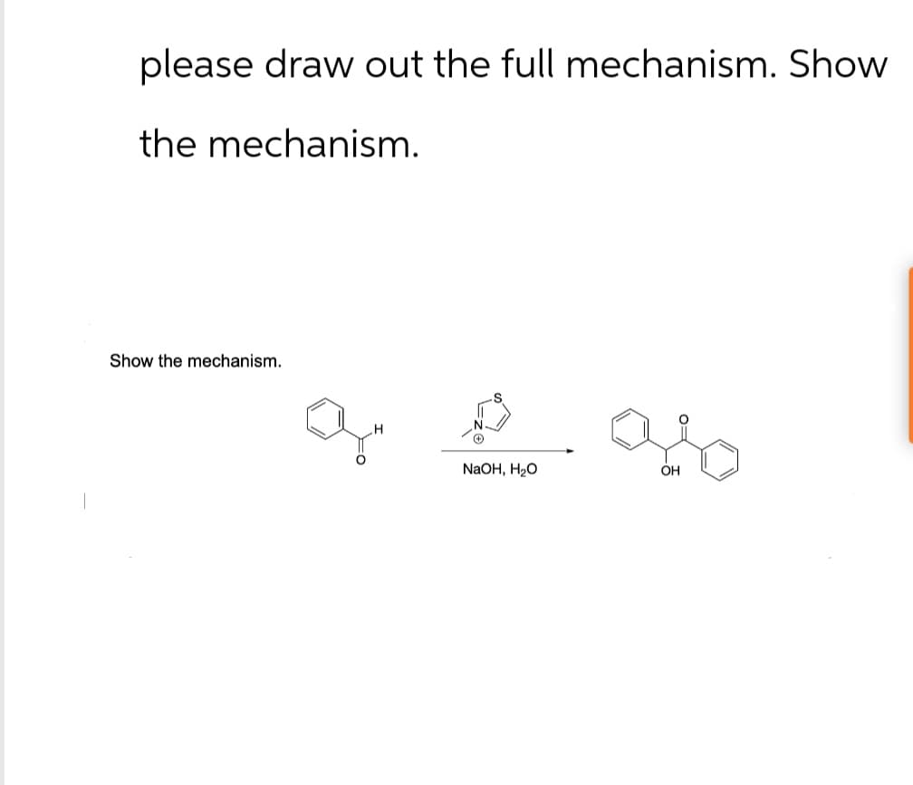 please draw out the full mechanism. Show
the mechanism.
Show the mechanism.
a e as
NaOH, H₂O
OH
