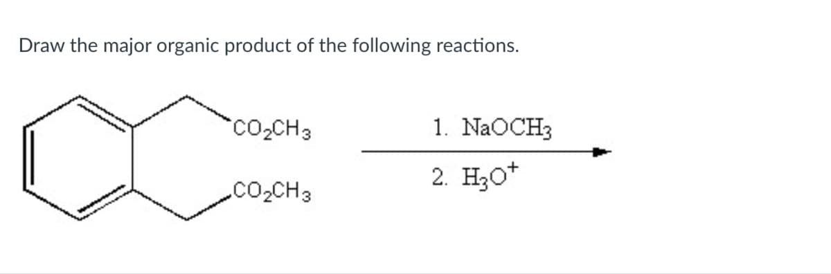 Draw the major organic product of the following reactions.
CO₂CH3
1. NaOCH3
2. H3O+
.CO₂CH3