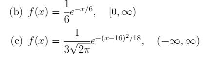 (b) f(x) = 피0, [0, 00)
-e
6
(c) f(x) =
1
-(r-16)²/18
(-00, 00)
3/27
