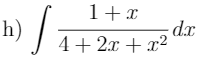 1+x
h) / ;
- dx
4+2x + x²
