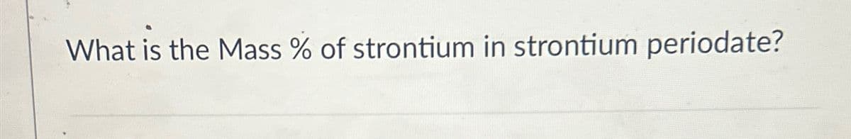 What is the Mass % of strontium in strontium periodate?