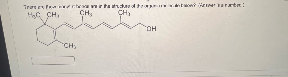 There are [how many] TT bonds are in the structure of the organic molecule below? (Answer is a number.)
CH3
CH3
H3C CH3
CH3
ОН