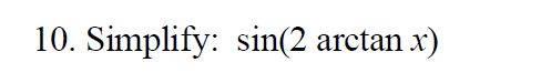 10. Simplify: sin(2 arctan x
