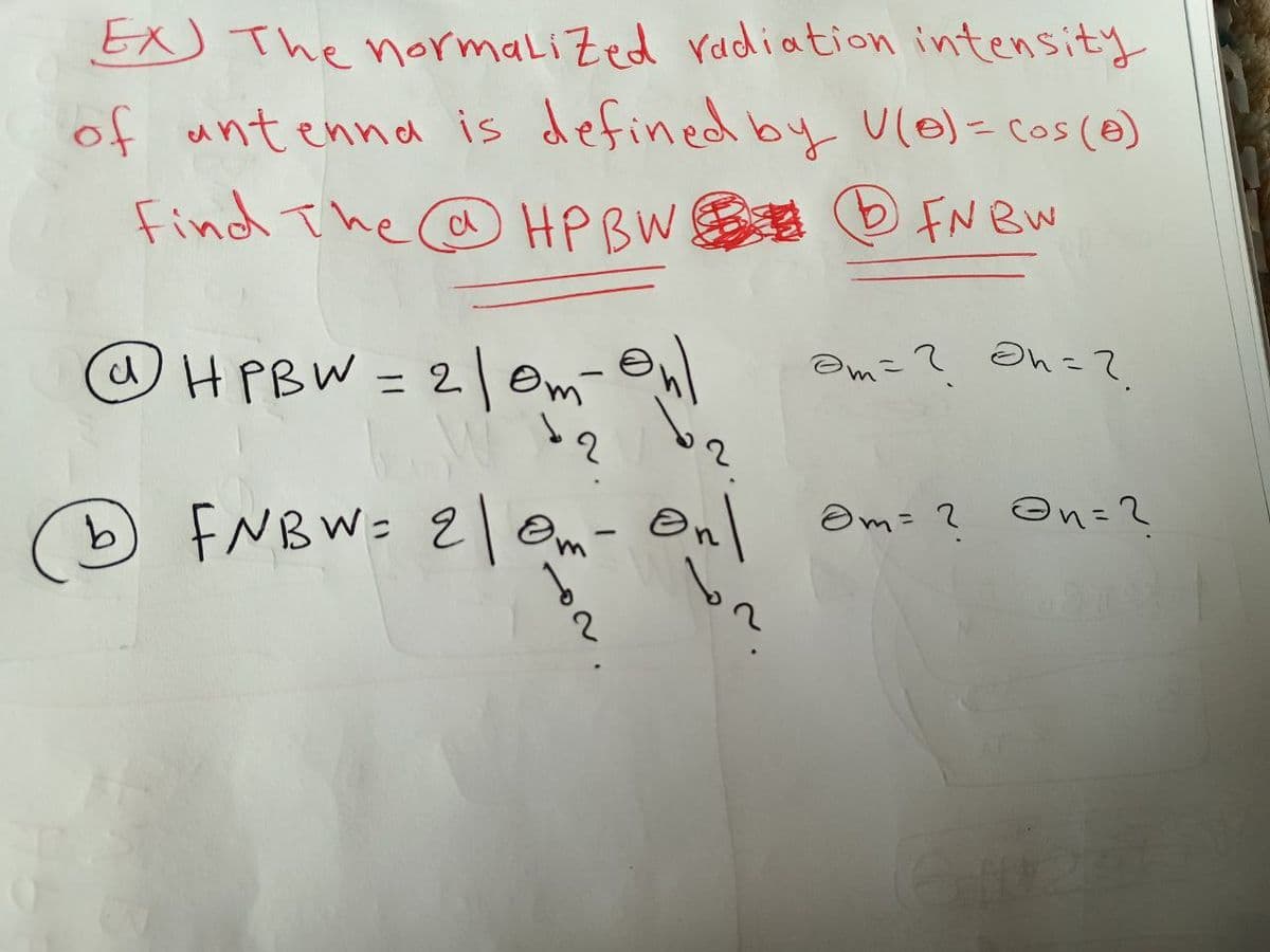 EX) The normalized radiation intensity
of antenna is defined by V(0) = (os (0)
Find The@@ HP BW
b FN BW
@HPBW= 2/0m² ₂
onl
2
1 FNBW= 21 m - ©n\
b
or on.
@m=? @h=?.
1| @m=? @n= ?