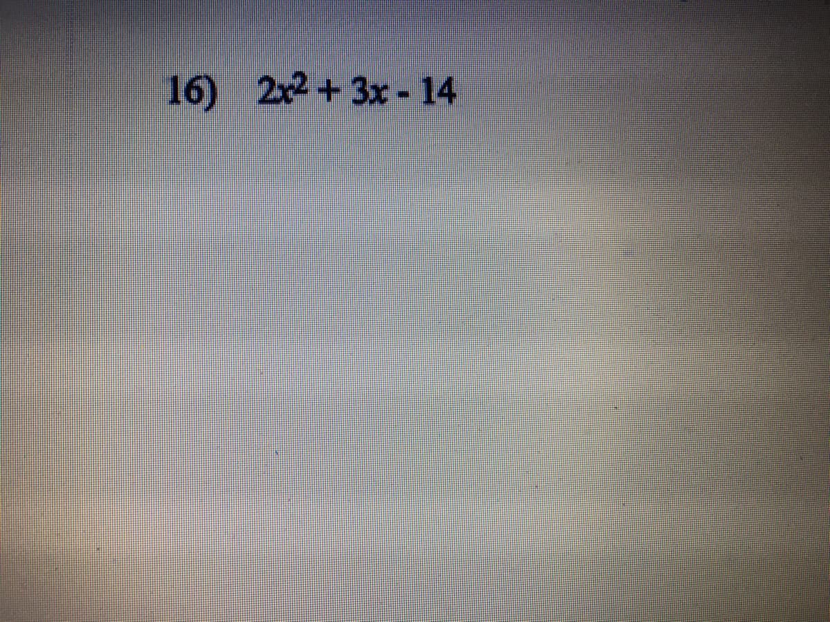 16)
2x2+3x- 14
