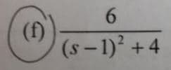 6.
(f)
(s - 1)? +4
