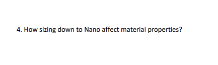 4. How sizing down to Nano affect material properties?
