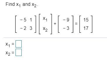 Find x, and x2.
- 5 1
6-
15
-2 3
X2
- 3
17
X1
%3D
X2 =
