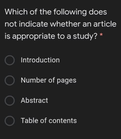 Which of the following does
not indicate whether an article
is appropriate to a study? *
Introduction
Number of pages
Abstract
O Table of contents
