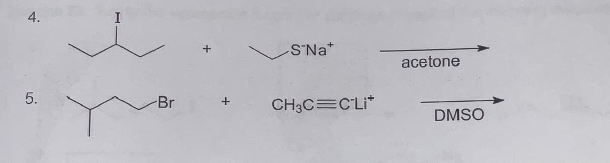 SNa*
acetone
5.
Br
CH3C=CLi*
DMSO
4.
