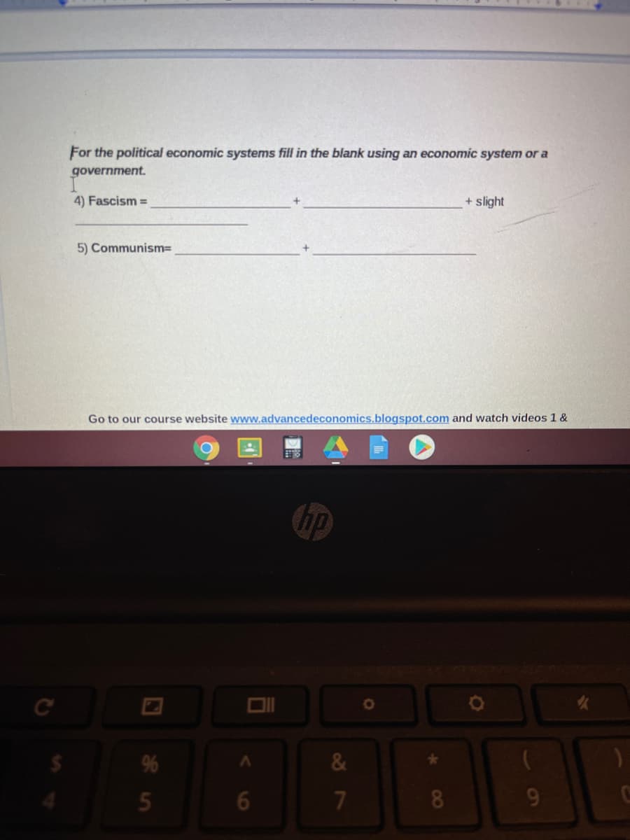For the political economic systems fill in the blank using an economic system ora
government.
4) Fascism =
+ slight
5) CommunismD
Go to our course website www.advancedeconomics.blogspot.com and watch videos 1 &
8
087
16
