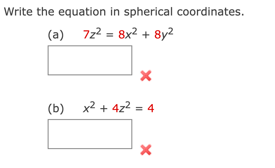 Write the equation in spherical coordinates.
(a)
7z² = 8x² + 8y²
(b)
X
x² + 4z² = 4
X