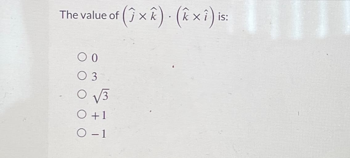 The value of (^ƒ × k) · (Â × î) is
0 0
3
O√3
O +1
0-1