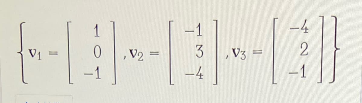 V1 =
V2
,V3 =
%3D
%3D
-1
-4
-1
