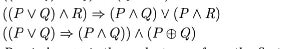 ⇒>
((P V Q) ^ R) → (P ^ Q) V (P ^ R)
((P V Q) → (P ^ Q))^ (P 0 Q)