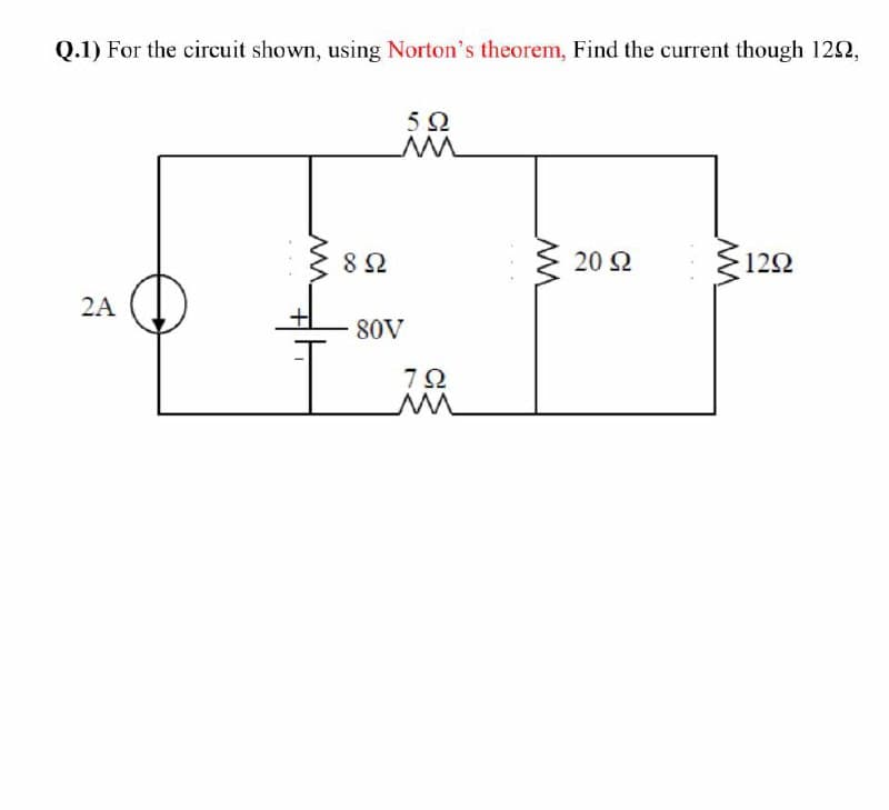 Q.1) For the circuit shown, using Norton's theorem, Find the current though 122,
5Ω
Ž122
8Ω
20 2
2A
80V
7Ω
