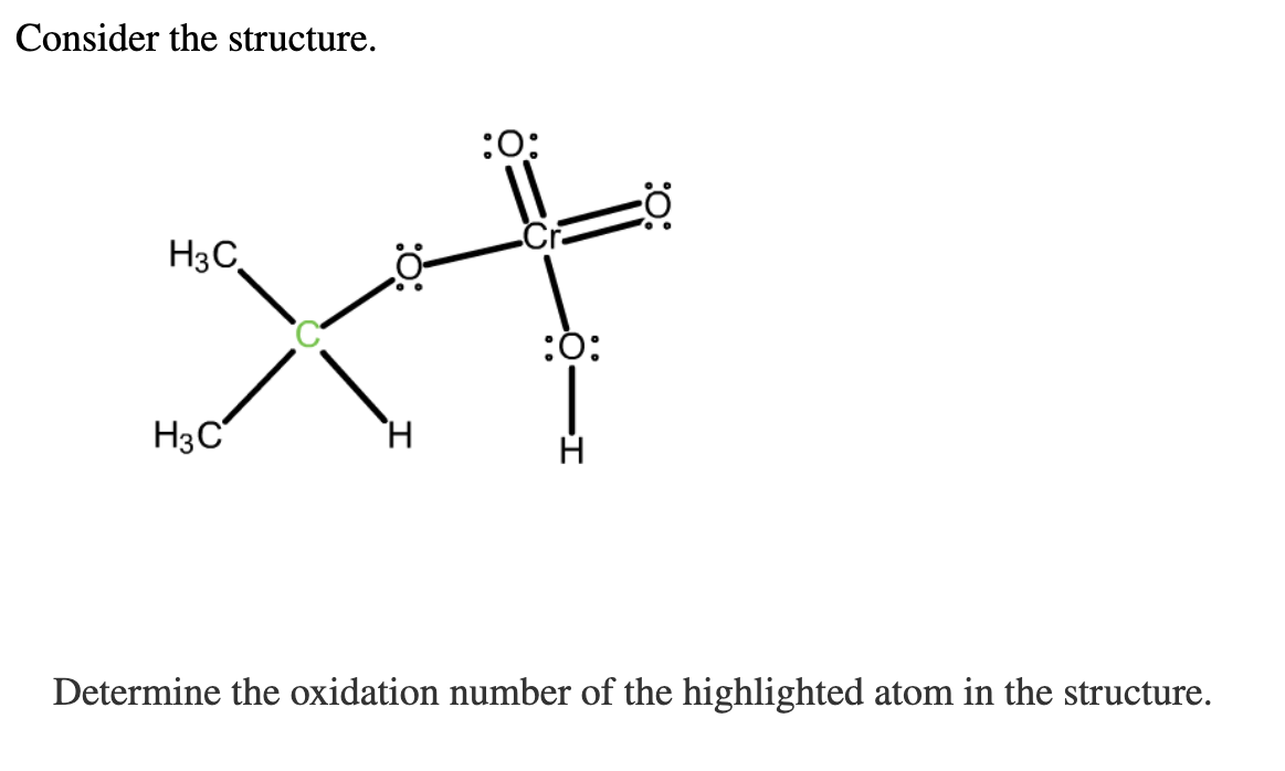 Consider the structure.
:0
H3C
x+
:O:
H
H3C
Determine the oxidation number of the highlighted atom in the structure.