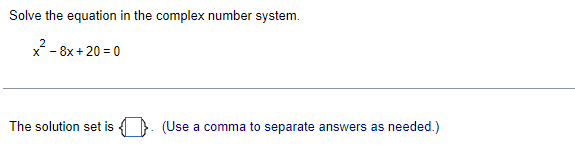 Solve the equation in the complex number system.
2
x - 8x+20=0
The solution set is
(Use a comma to separate answers as needed.)