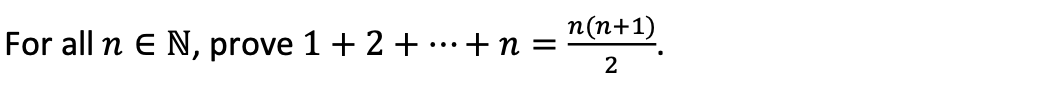 For all n E N, prove 1 + 2 + ··· + n =
n(n+1)
2