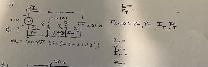 2)
e(t)
P₁ = ?
3)
ZT
3.33/
R² X₂=
1.432
to
YT
e(t) = 100 YZ Sin (wt+53.13°)
60R
3.332
FIND: ZT, YT, IT Pr
2+ =
YT=
IT =
PT=