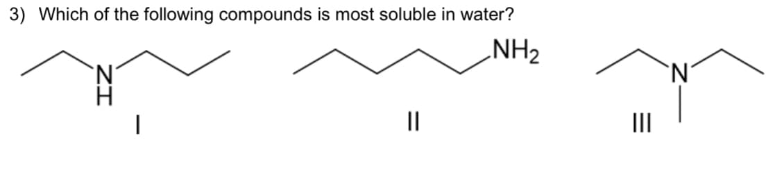 3) Which of the following compounds is most soluble in water?
NH₂
'N
||
|||
N