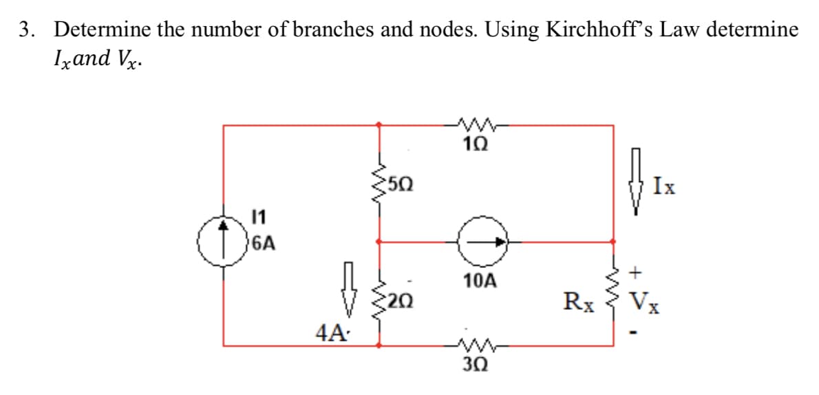 3. Determine the number of branches and nodes. Using Kirchhoff's Law determine
Ixand Vy.
10
Ix
11
}6A
10A
Rx
Vx
4A
30
-
