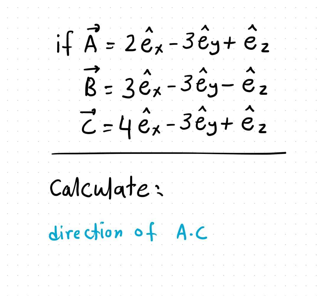 if Å = 2êx-3êy+ ê,
ez
Calculate:
dire ction of A.C
