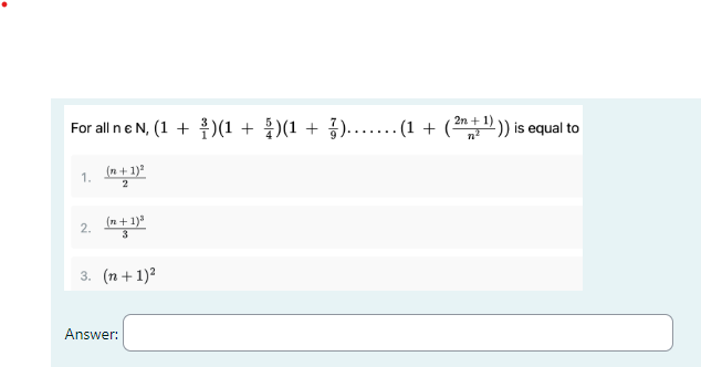 For all ne N, (1 + 1)(1 + )(1 + )... (1 + (3
)(1)(1 + (2n+1))) is equal to
1.
(n+1)2
2
2.
(n+1)³
3
3. (n+1)2
Answer: