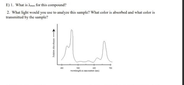E) 1. What is Amax for this compound?
2. What light would you use to analyze this sample? What color is absorbed and what color is
transmitted by the sample?
500
700
vamiengthin anctes (aen)
apoy ga
