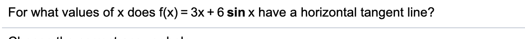 For what values of x does f(x) = 3x+6 sin x have a horizontal tangent line?
