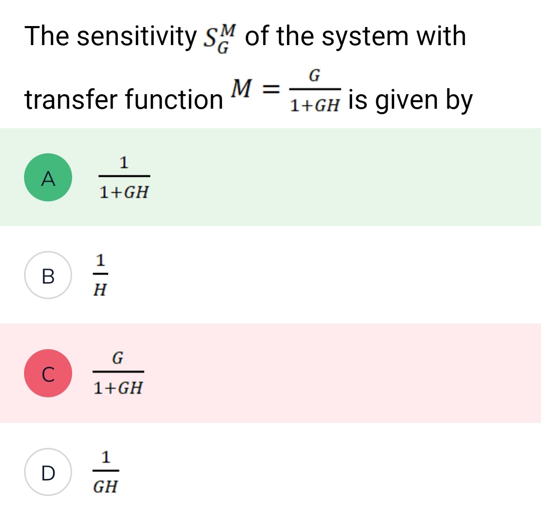The sensitivity SM of the system with
M =
transfer function
A
B
C
D
1
1+GH
1-H
G
1+GH
-
GH
G
1+GH is given by