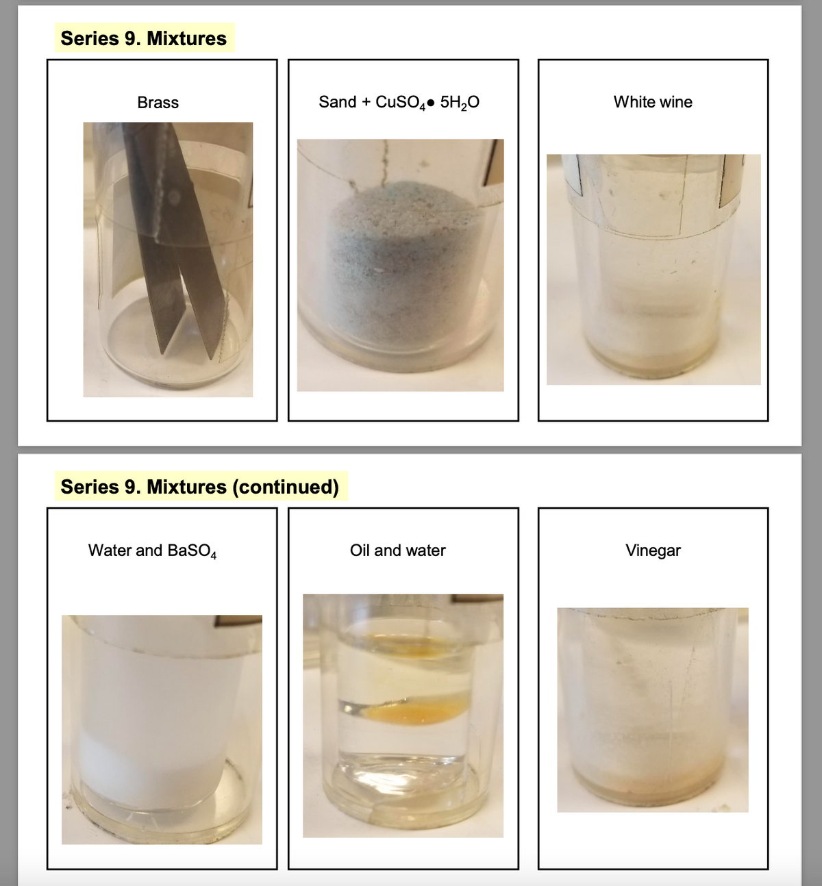 Series 9. Mixtures
Brass
Sand + CuSO4• 5H2O
White wine
Series 9. Mixtures (continued)
Water and BaSO4
Oil and water
Vinegar
