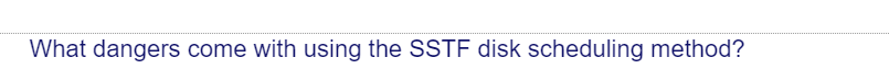 What dangers come with using the SSTF disk scheduling method?