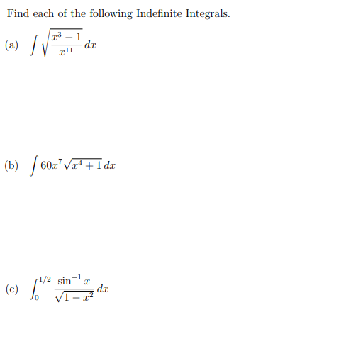 Find each of the following Indefinite Integrals.
(a) /V
3 – 1
dr
rl1
(b) / 60r"Vrª +I dr
r1/2 sinr
(c) -
VI – x²
xp
