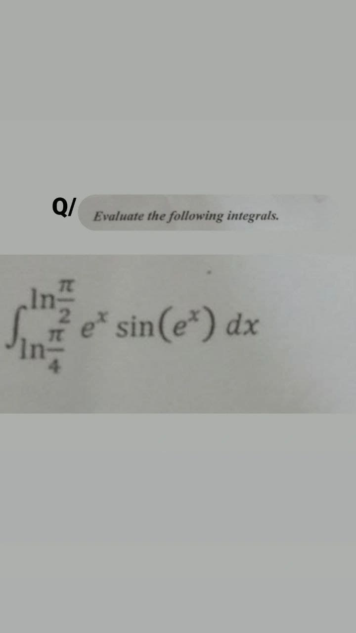 Q/
TC
Sin ²/2
Evaluate the following integrals.
e* sin(e) dx