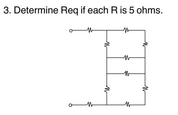 3. Determine Req if each R is 5 ohms.
M
M
W
-M
N
W