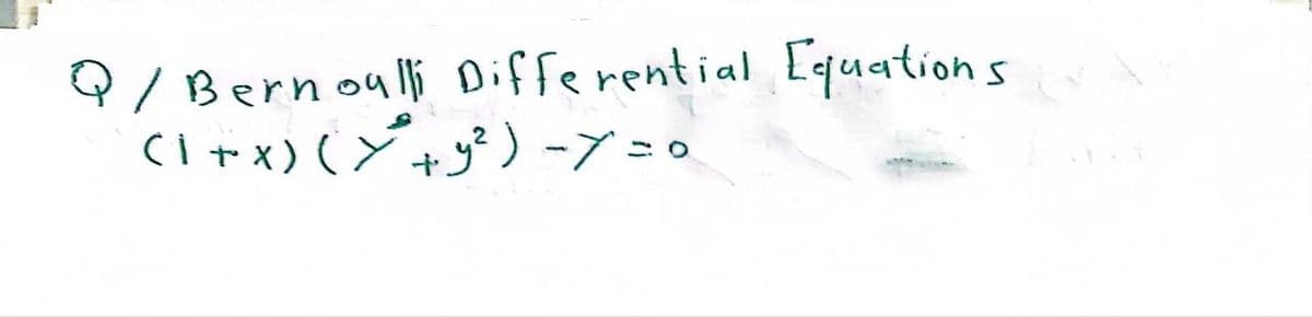 Q/ Bernoulli Differential Equations
(1+x) (Y²+²) -Y = 0