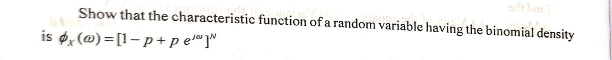 Show that the characteristic function of a random variable having the binomial density
US
STIGUIDE.SE
is x (@)=[1-p+pelau]N