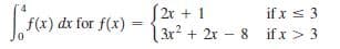 S2r + 1
|3x? + 2x – 8 ifx > 3
if x s 3
f(x) dr for f(x):
%3D
