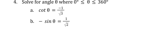 4. Solve for angle 0 where 0° ≤ 0 ≤ 360°
a.
-1
cot 0 =
b.
sin 0
=1/12
√2
=