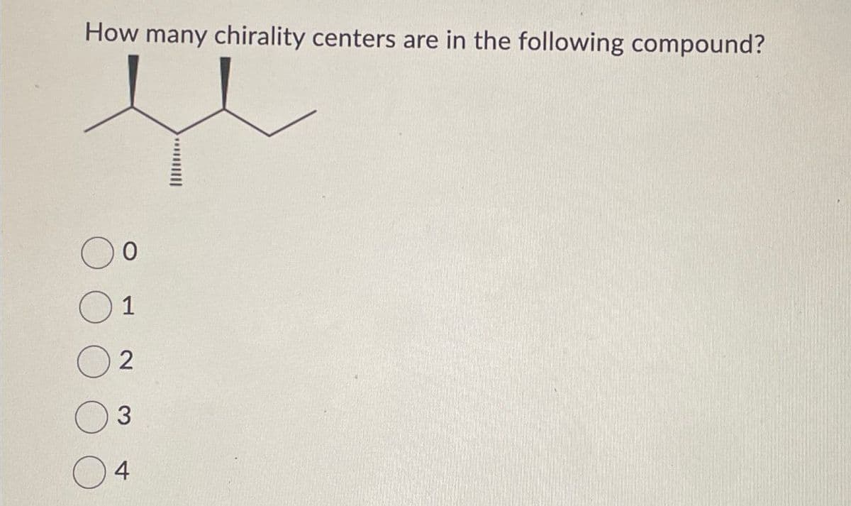 How many chirality centers are in the following compound?
0
1
2
3
4