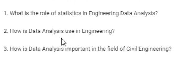 1. What is the role of statistics in Engineering Data Analysis?
2. How is Data Analysis use in Engineering?
h
3. How is Data Analysis important in the field of Civil Engineering?