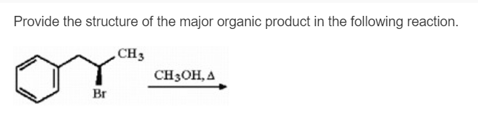 Provide the structure of the major organic product in the following reaction.
CH3
Br
CH3OH, A