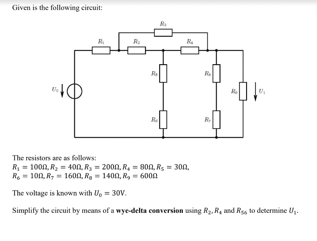 Given is the following circuit:
Uo
R₁
=
R₂
R5
Re
R3
R4
R8
30Ω,
Rr
R₂
The resistors are as follows:
R₁ = 1000, R₂
=
800, R5
400, R3 = 2000, R4
R6 = 100, R7 = 1600, R8 = 1400, R₂ = 600Ω
The voltage is known with U₁ = 30V.
Simplify the circuit by means of a wye-delta conversion using R₂, R4 and R56 to determine U₁.
U₁