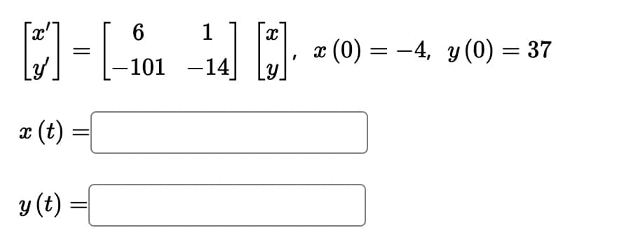 6
2--10-14%
x(t)
-101 -14]
y(t)
x (0) = −4, y(0) = 37