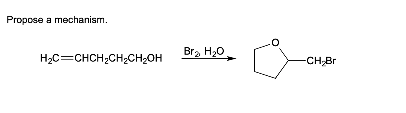 Propose a mechanism.
Br2, H20
H2C=CHCH2CH2CH2OH
-CH2B.
