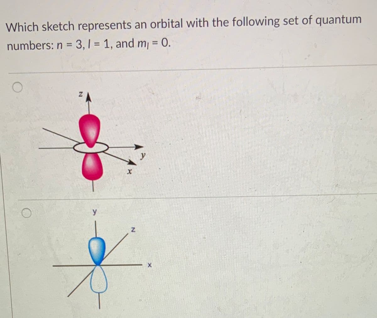 Which sketch represents an orbital with the following set of quantum
numbers: n = 3, I = 1, and m = 0.
%3D
%3D
y
