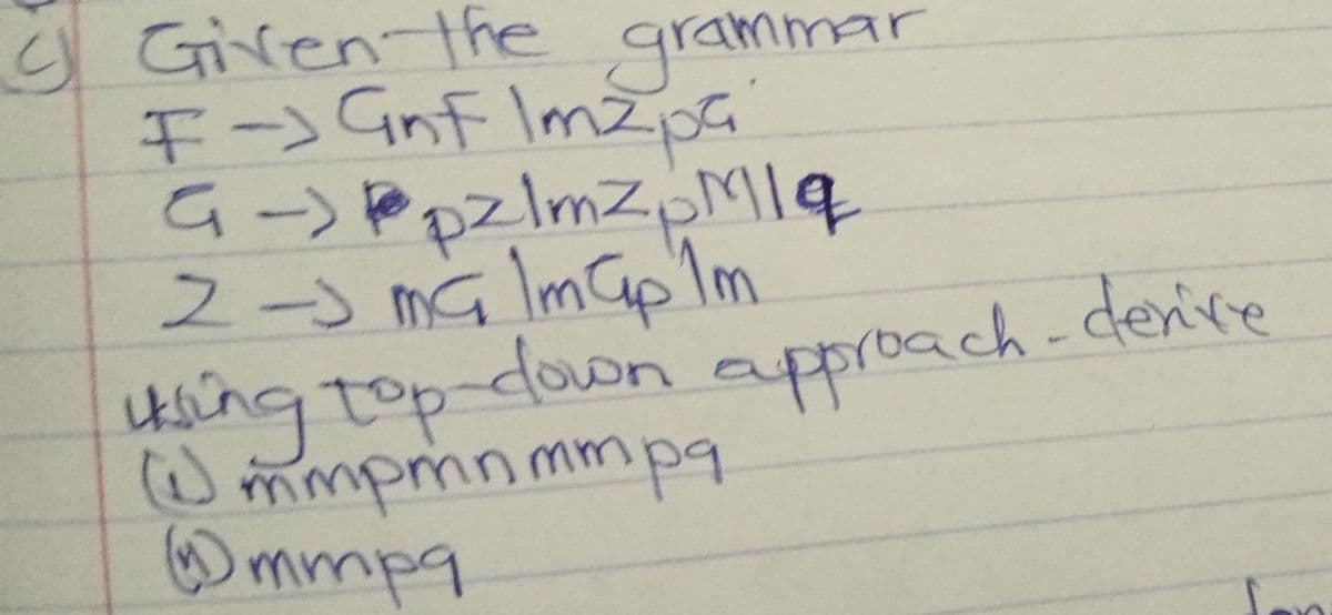 S Given-the
grammar
G-) P pZlmZpMIq
2-)MGlmap Im
Using top-doon approach-
(W mmpminmmpa
mmpq
denive

