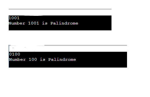 1001
Number 1001 is Palindrome
0100
Number 100 is Palindrome